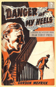 Title: Danger at my Heels: A Golden Age Mystery, Author: Gordon Meyrick