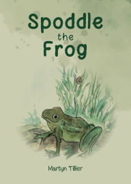 Title: Spoddle the Frog, Author: Martyn Tillier