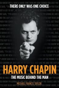 Title: Harry Chapin: The Music Behind the Man, Author: Michael Francis Taylor