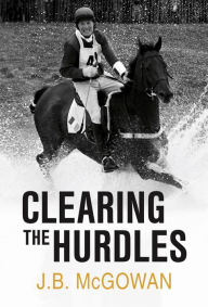 Title: Clearing the Hurdles, Author: J.B. McGowan