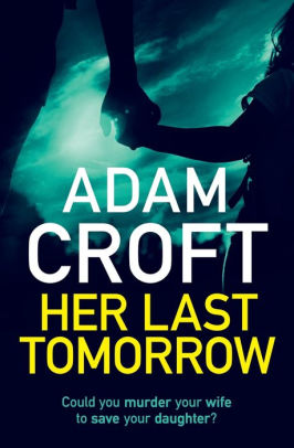 Her Last Tomorrow By Adam Croft Paperback Barnes Amp Noble 174