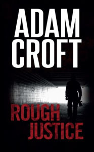 Title: Rough Justice, Author: Adam Croft