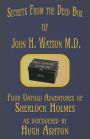 Secrets from the Deed Box of John H. Watson M.D.: Four Untold Adventures of Sherlock Holmes