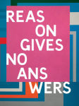 Alternative view 1 of Reason Gives No Answers: Selected Works from the Collection