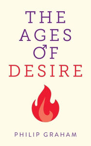 Title: The Ages of Desire, Author: Philip Graham