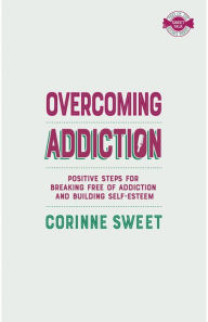 Title: Overcoming Addiction, Author: Corinne Sweet