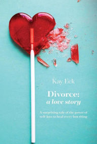 Title: Divorce: A love story, Author: Kay Eck