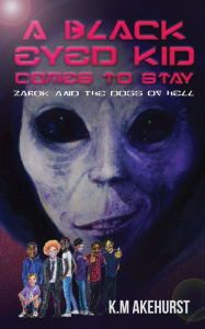 Title: A Black Eyed Kid Comes To Stay: Zarok and The Dogs of Hell, Author: K.M. Akehurst