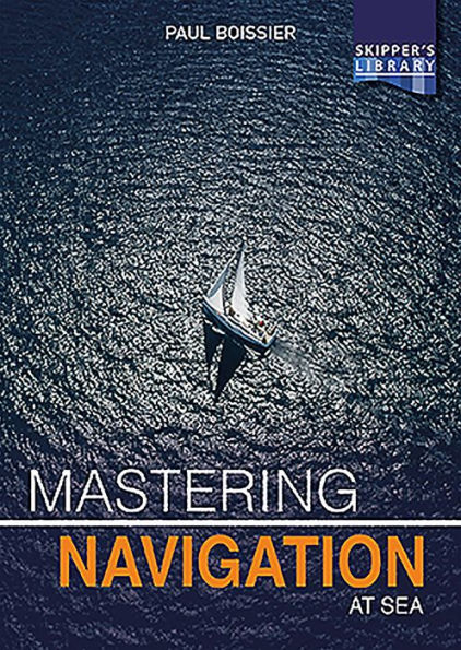 Mastering Navigation at Sea: De-Mystifying for the Cruising Skipper