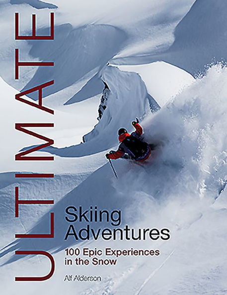 Ultimate Skiing Adventures: 100 Epic Experiences the Snow