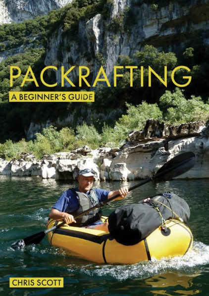 Packrafting: A Beginner's Guide: Buying, Learning & Exploring