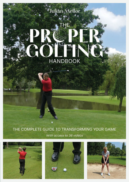 The Proper Golfing Handbook: complete guide to transforming your game