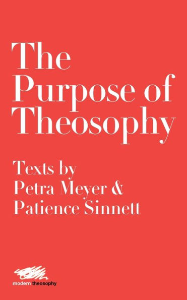 The Purpose of Theosophy: Texts by Petra Meyer and Patience Sinnett