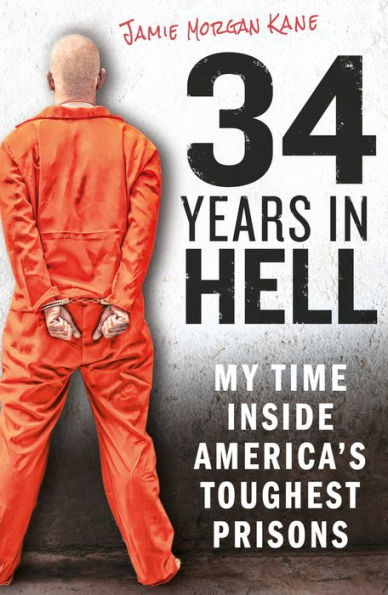 34 Years Hell: My Time Inside America's Toughest Prisons