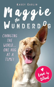 Books for free to download The Miraculous Life of Maggie the Wunderdog CHM RTF PDB English version by Kasey Carlin