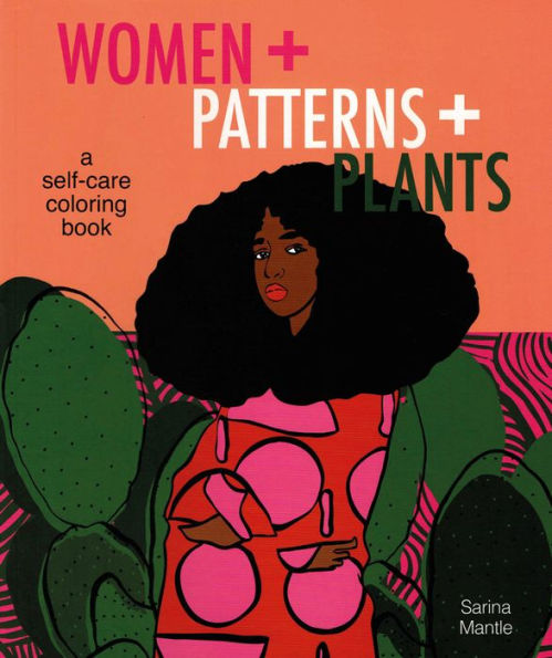 Women + Patterns Plants: A Self-Care Coloring Book