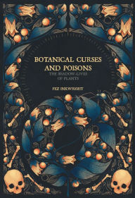 Free ebooks download for android Botanical Curses and Poisons: The Shadow-Lives of Plants (English literature) by Fez Inkwright