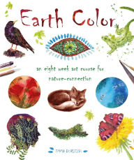 Earth Color: An Eight Week Art Course for Nature-Connection