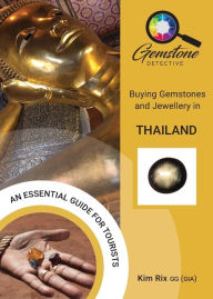 Title: The Gemstone Detective: Buying Gemstones and Jewellery in Thailand, Author: Kim Rix