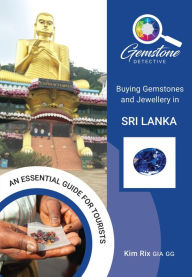 Title: The Gemstone Detective: Buying Gemstones and Jewellery in Sri Lanka, Author: Kim Rix