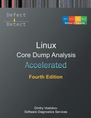 Accelerated Linux Core Dump Analysis: Training Course Transcript with GDB and WinDbg Practice Exercises, Fourth Edition