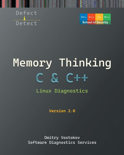 Memory Thinking for C & C++ Linux Diagnostics: Slides with Descriptions and Source Code Illustrations, Second Edition