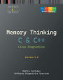 Memory Thinking for C & C++ Linux Diagnostics: Slides with Descriptions and Source Code Illustrations, Second Edition