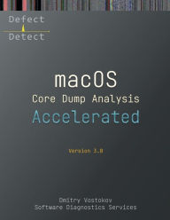 Title: Accelerated macOS Core Dump Analysis, Third Edition: Training Course Transcript with LLDB Practice Exercises, Author: Dmitry Vostokov