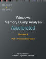 Accelerated Windows Memory Dump Analysis, Sixth Edition, Part 1, Process User Space: Training Course Transcript and WinDbg Practice Exercises with Notes