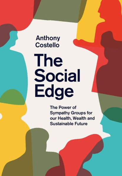 The Social Edge: Power of Sympathy Groups for our Health, Wealth and Sustainable Future