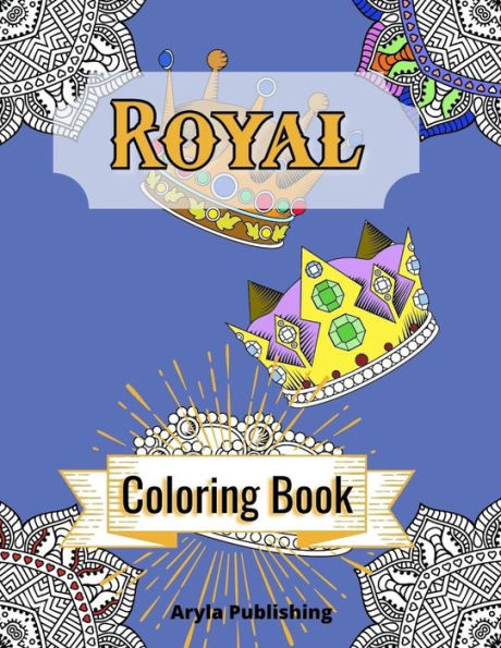 Royal Coloring Book: Adult Teen Colouring Pages Fun Stress Relief Relaxation and Escape
