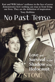 Title: No Past Tense: Love and Survival in the Shadow of the Holocaust, Author: D.Z. Stone