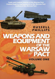 Title: Weapons and Equipment of the Warsaw Pact, Volume One, Author: Russell Phillips