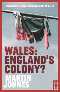 Title: Wales: England's Colony?, Author: Martin Johnes