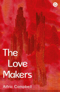 Title: The Love Makers, Author: Aifric Campbell