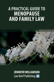 Title: A Practical Guide to Menopause and Family Law, Author: Jennifer Williamson
