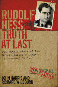 Title: Rudolf Hess: Truth at Last, Author: John Harris