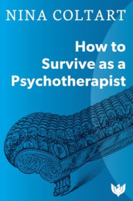 Title: How to Survive as a Psychotherapist, Author: Nina Coltart