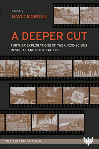 A Deeper Cut: Further Explorations of the Unconscious in Social and Political Life