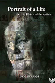 Title: Portrait of a Life: Melanie Klein and the Artists, Author: Roger Amos