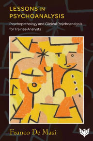 Free download books for kindle fire Lessons in Psychoanalysis: Psychopathology and Clinical Psychoanalysis for Trainee Analysts ePub RTF FB2 in English by Franco De Masi, Franco De Masi 9781912691883