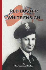 Title: Red Duster to White Ensign, Author: Charles Joseph Parker