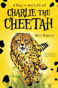 Title: A Day in the Life of Charlie the Cheetah, Author: Neil Robins