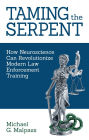 Taming the Serpent: How Neuroscience Can Revolutionize Modern Law Enforcement Training