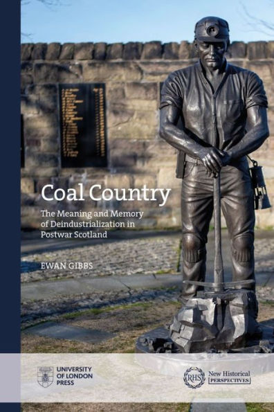 Coal Country: The Meaning and Memory of Deindustrialization Postwar Scotland