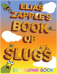 Title: Elias Zapple's Book of Slugs Colouring Book, Author: Elias Zapple