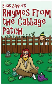 Title: Elias Zapple's Rhymes From the Cabbage Patch, Author: Elias Zapple
