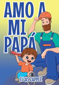 Title: AMO A MI PAPÁ, Author: Elias Zapple