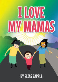 Title: I LOVE MY MAMAS, Author: Elias Zapple
