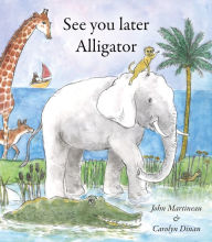 Title: See You Later Alligator, Author: John Martineau